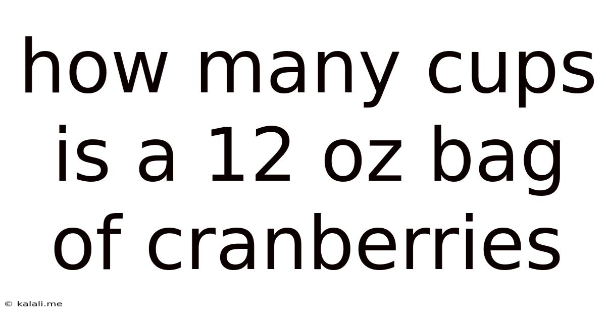How Many Cups Is A 12 Oz Bag Of Cranberries