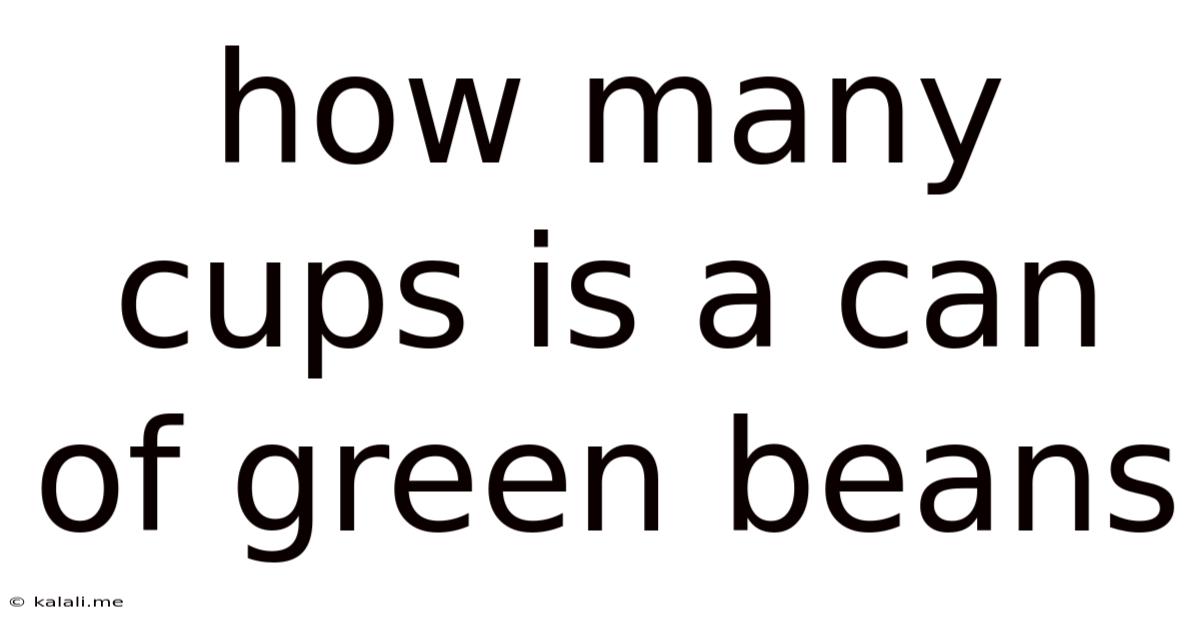 How Many Cups Is A Can Of Green Beans