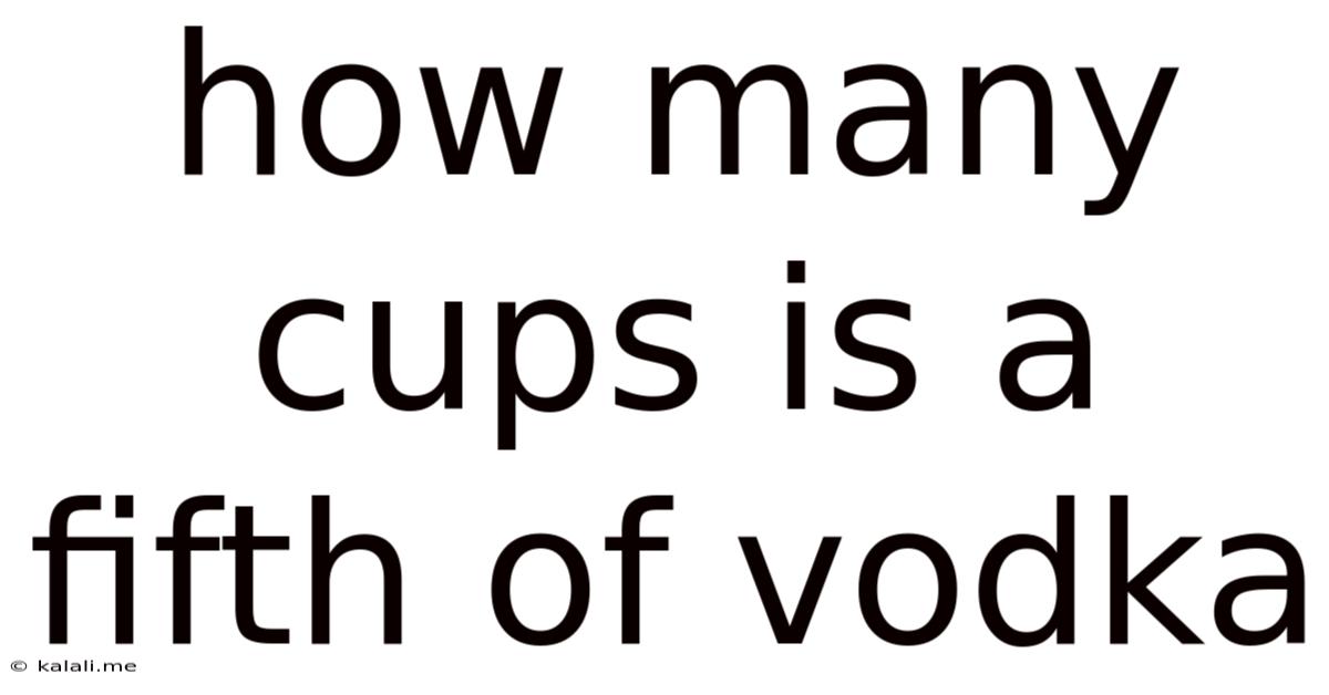 How Many Cups Is A Fifth Of Vodka
