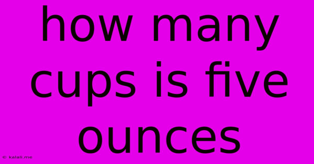 How Many Cups Is Five Ounces