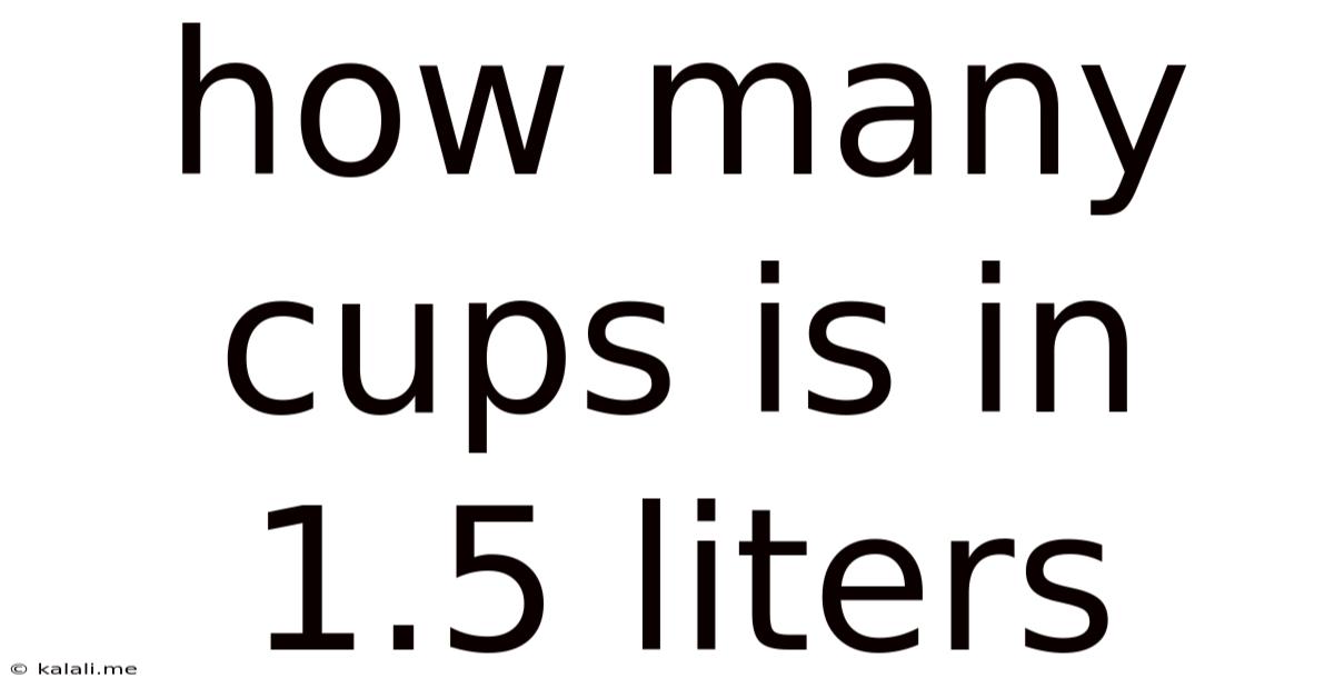 How Many Cups Is In 1.5 Liters