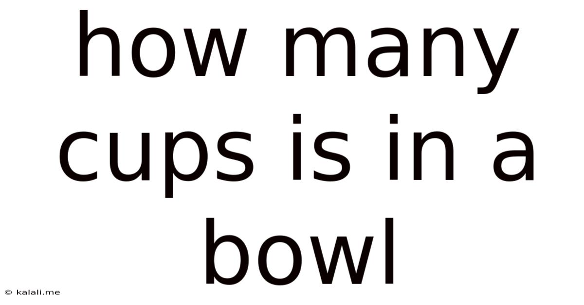 How Many Cups Is In A Bowl
