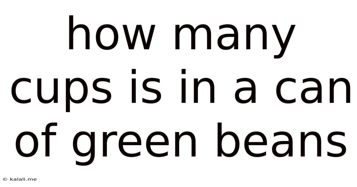 How Many Cups Is In A Can Of Green Beans
