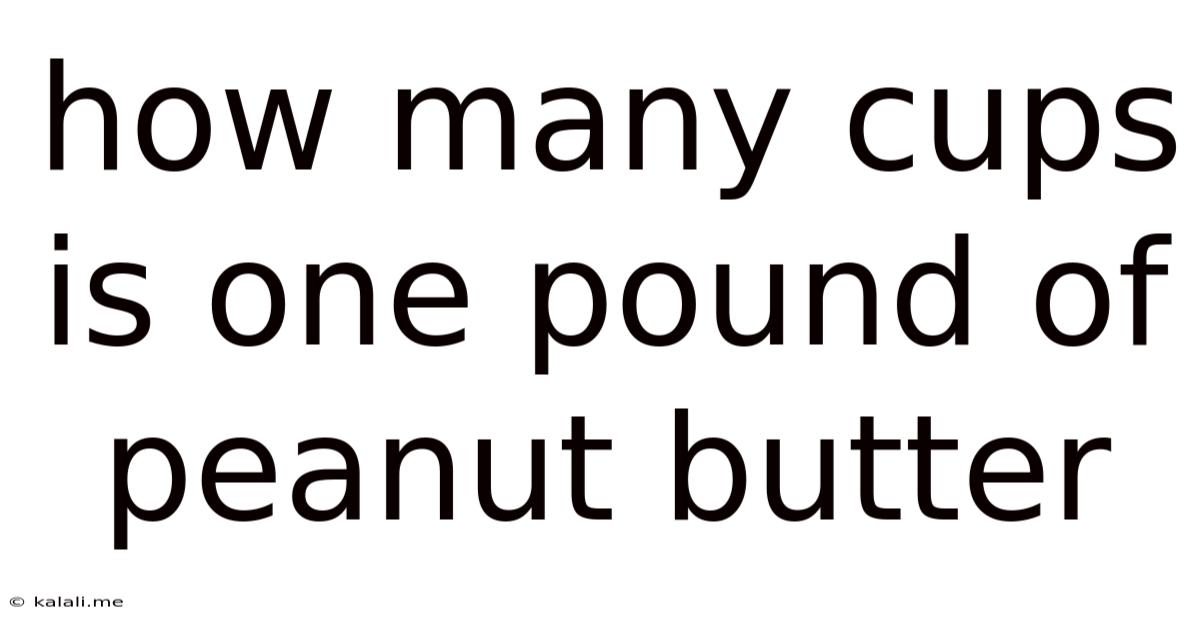 How Many Cups Is One Pound Of Peanut Butter