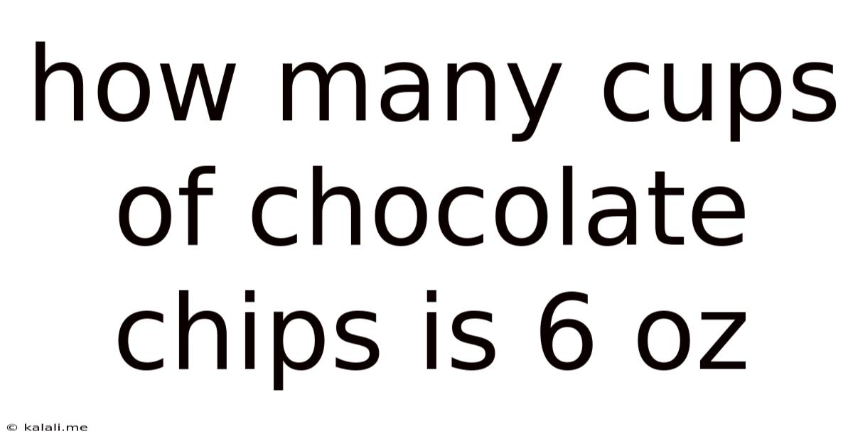 How Many Cups Of Chocolate Chips Is 6 Oz
