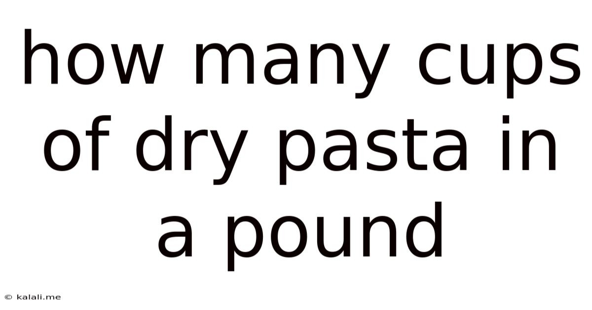 How Many Cups Of Dry Pasta In A Pound