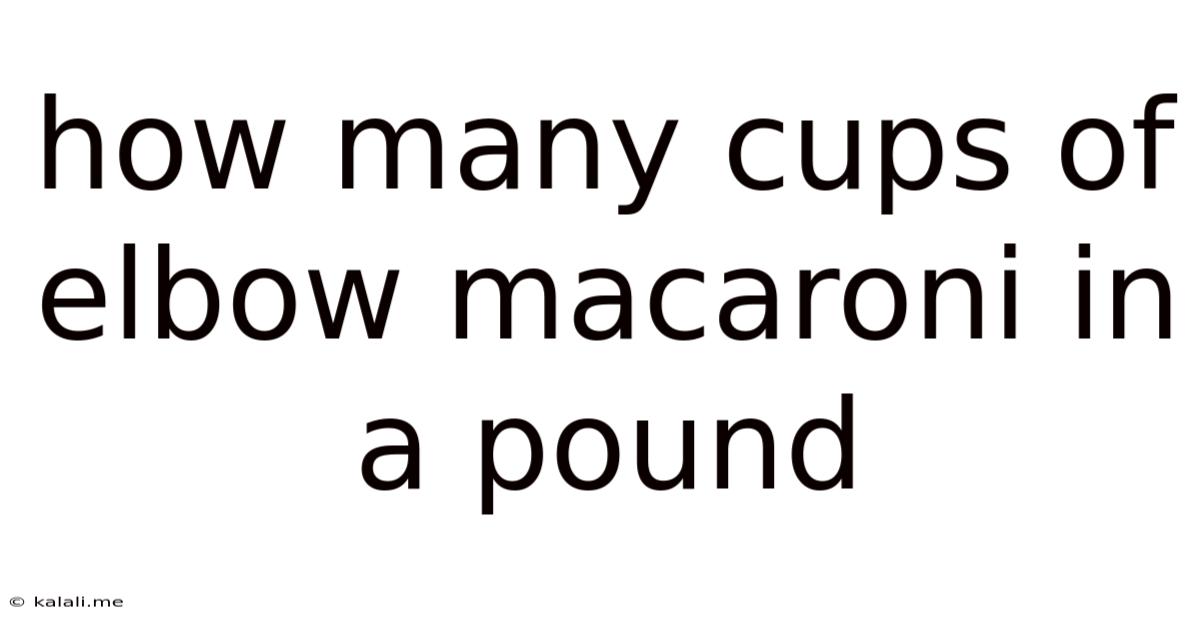 How Many Cups Of Elbow Macaroni In A Pound