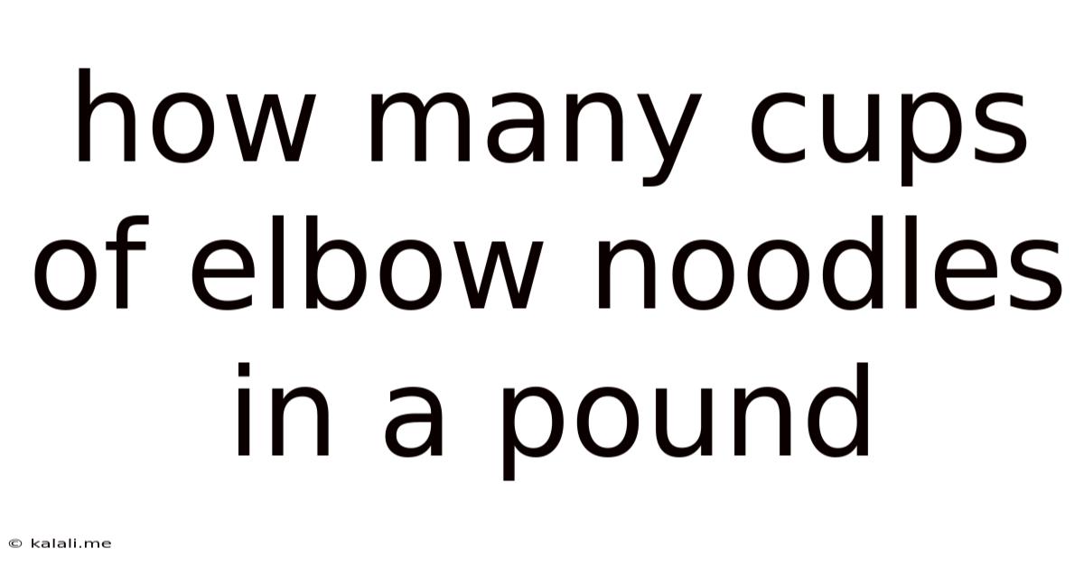 How Many Cups Of Elbow Noodles In A Pound