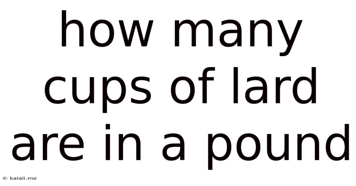 How Many Cups Of Lard Are In A Pound