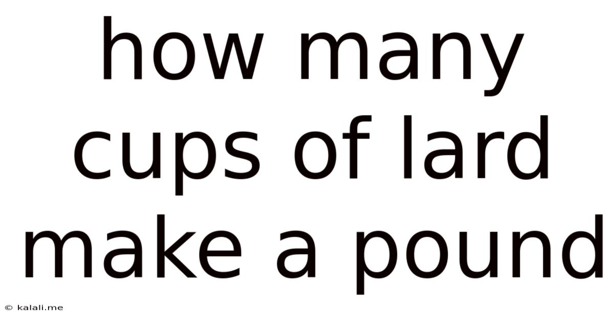 How Many Cups Of Lard Make A Pound