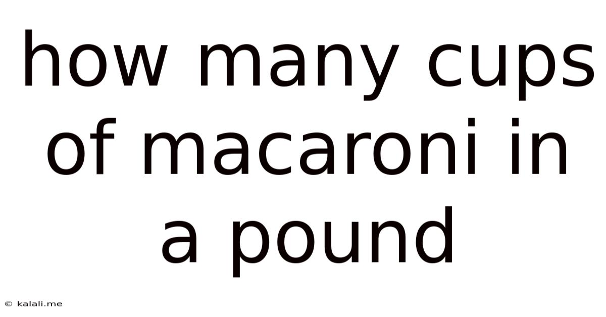 How Many Cups Of Macaroni In A Pound