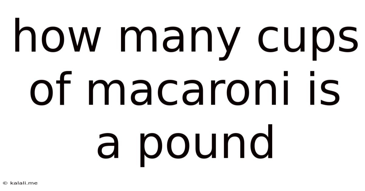 How Many Cups Of Macaroni Is A Pound
