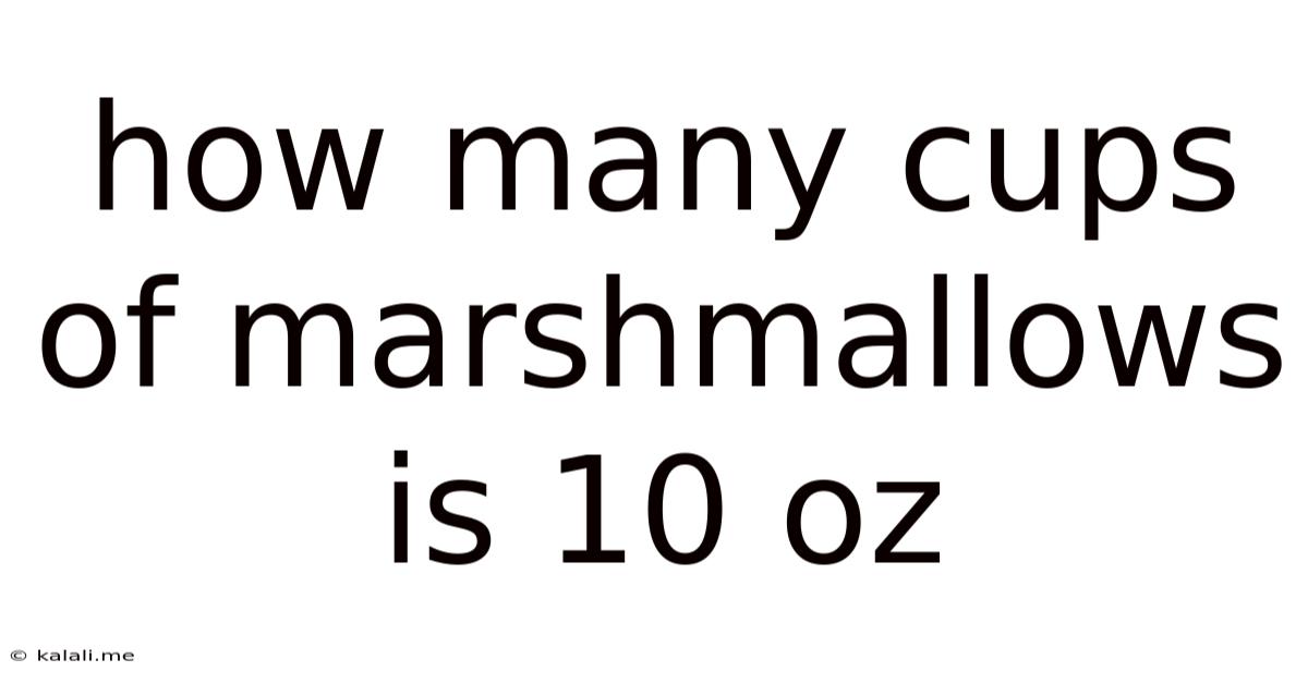 How Many Cups Of Marshmallows Is 10 Oz