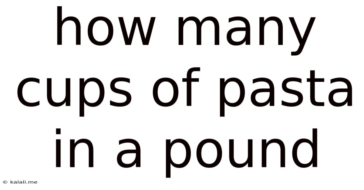 How Many Cups Of Pasta In A Pound