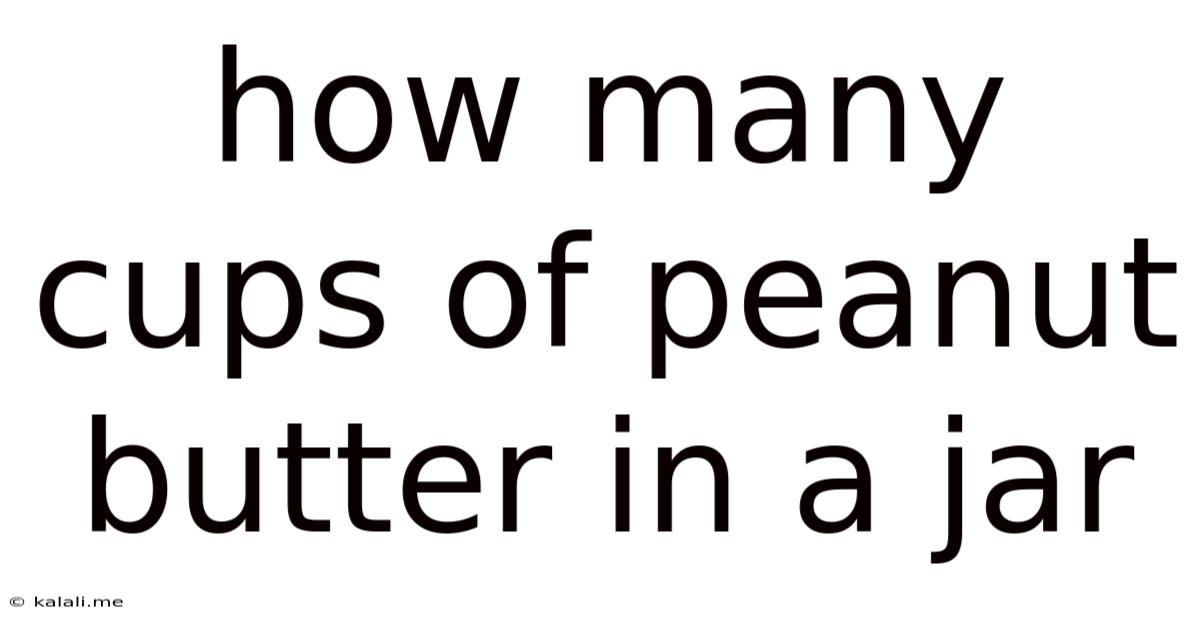 How Many Cups Of Peanut Butter In A Jar