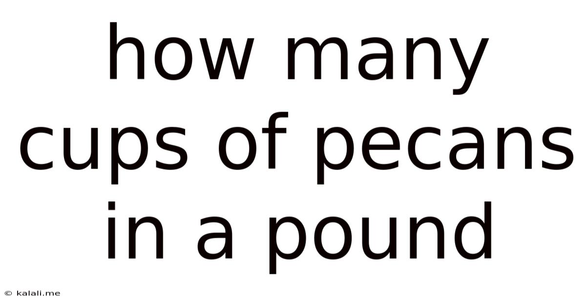 How Many Cups Of Pecans In A Pound