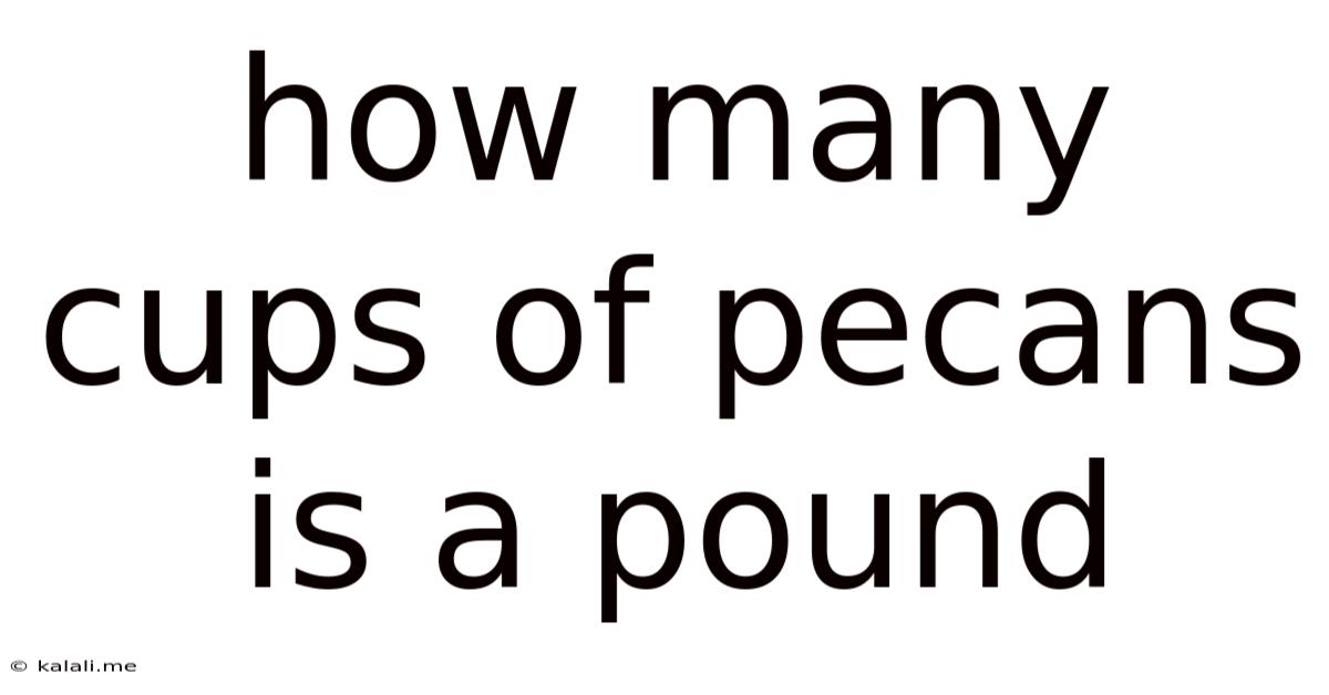 How Many Cups Of Pecans Is A Pound