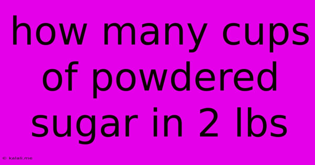 How Many Cups Of Powdered Sugar In 2 Lbs