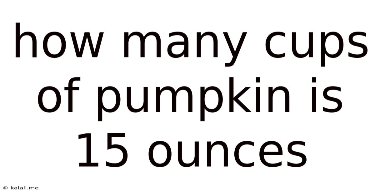 How Many Cups Of Pumpkin Is 15 Ounces