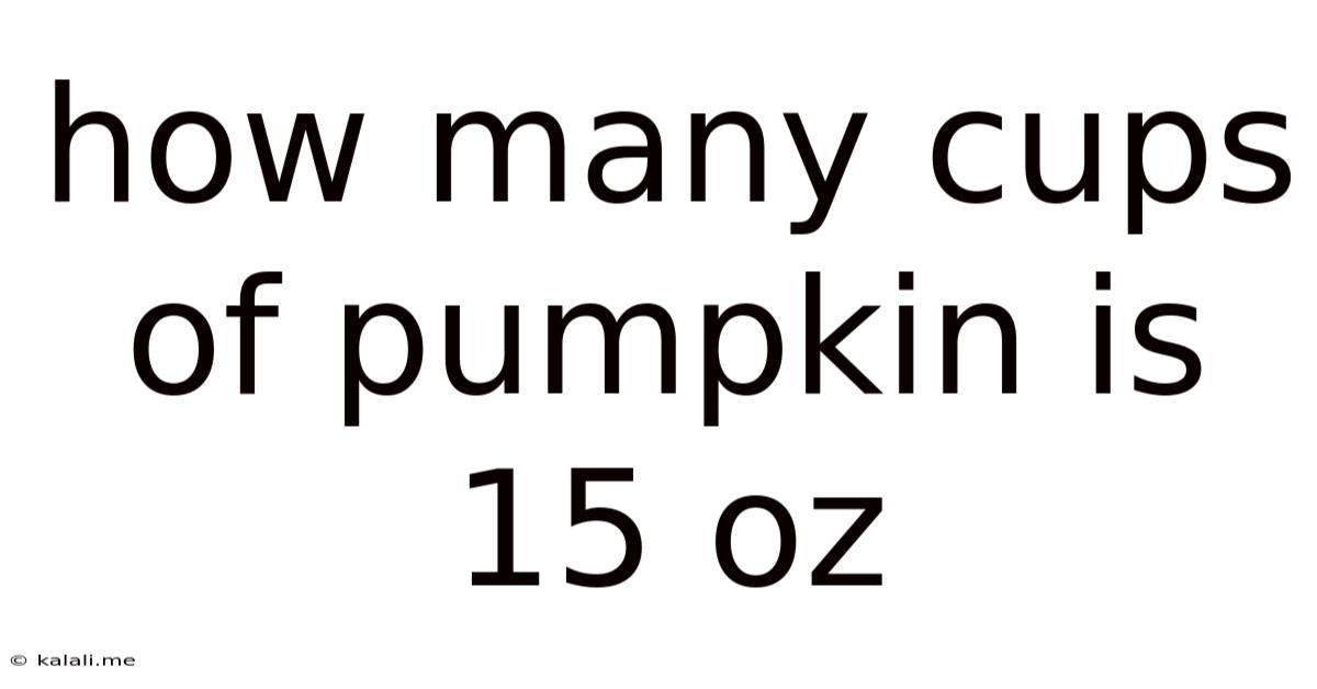 How Many Cups Of Pumpkin Is 15 Oz