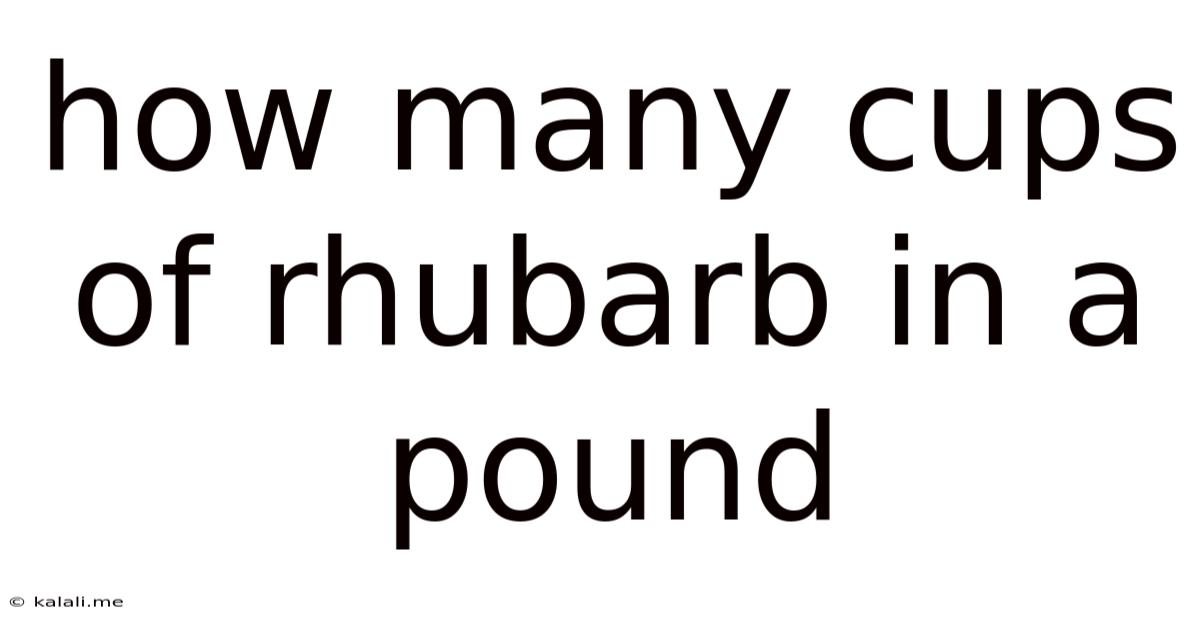 How Many Cups Of Rhubarb In A Pound