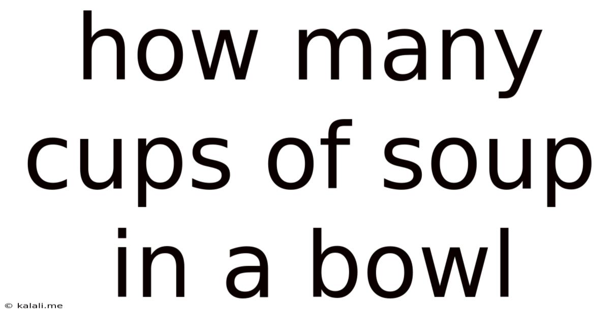 How Many Cups Of Soup In A Bowl