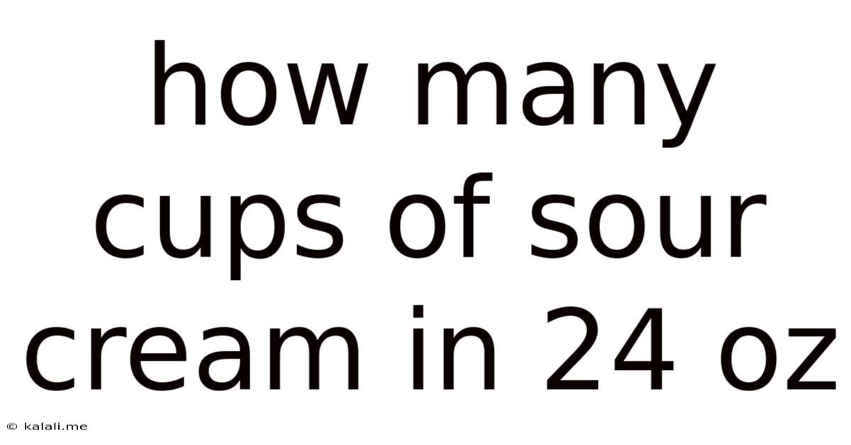 How Many Cups Of Sour Cream In 24 Oz