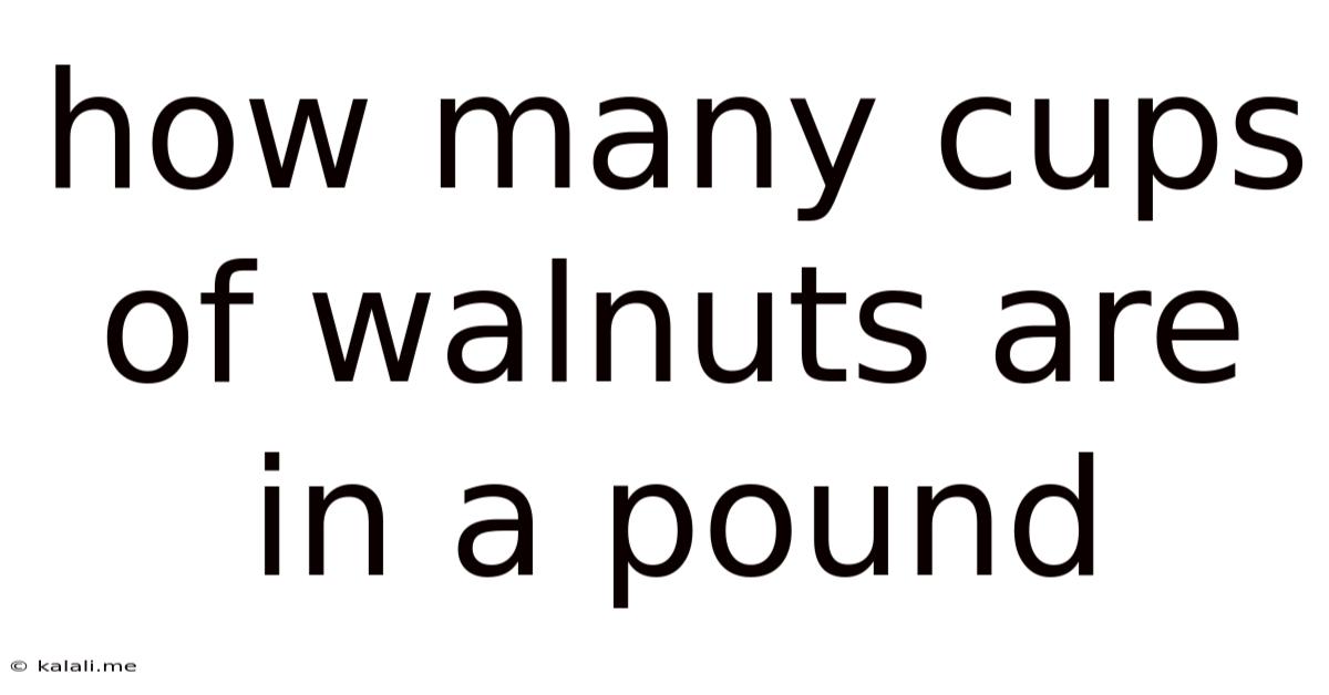 How Many Cups Of Walnuts Are In A Pound