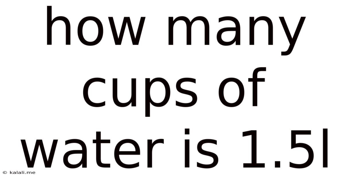 How Many Cups Of Water Is 1.5l