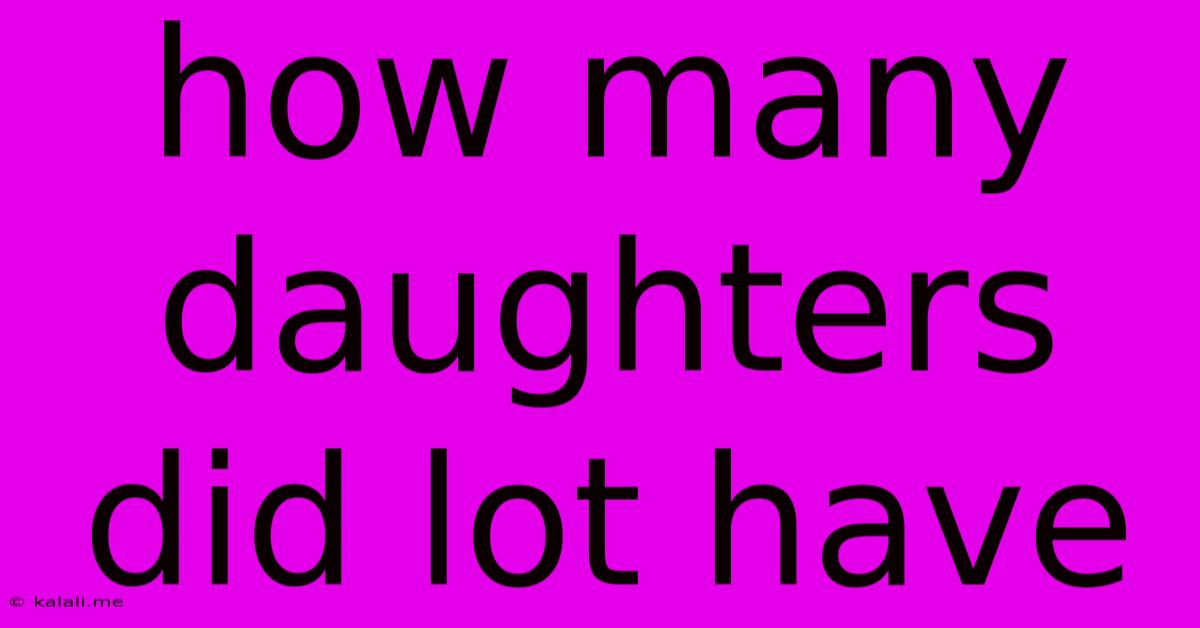 How Many Daughters Did Lot Have