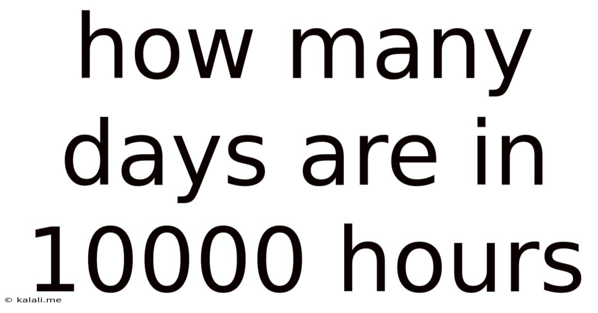 How Many Days Are In 10000 Hours