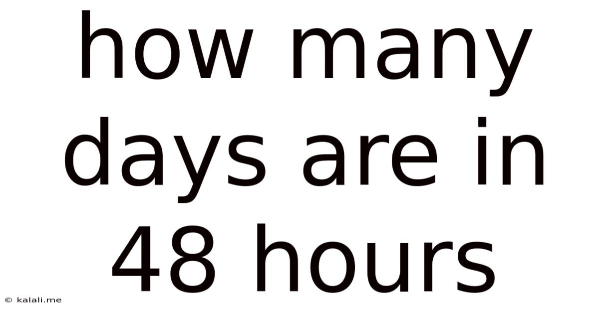 How Many Days Are In 48 Hours