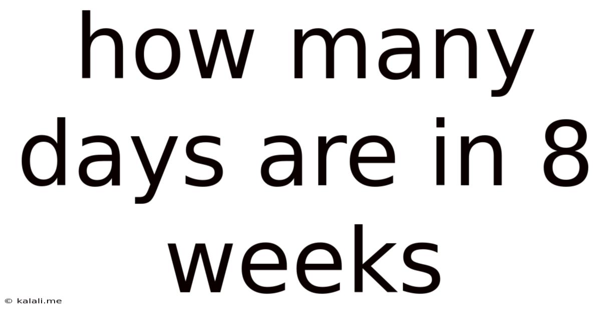 How Many Days Are In 8 Weeks