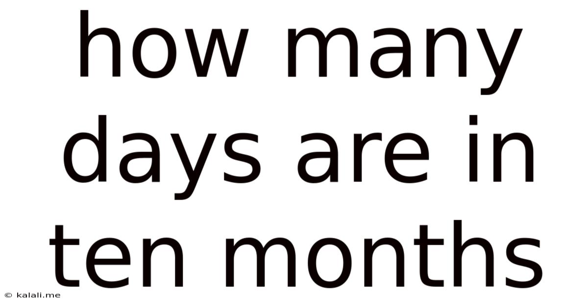 How Many Days Are In Ten Months