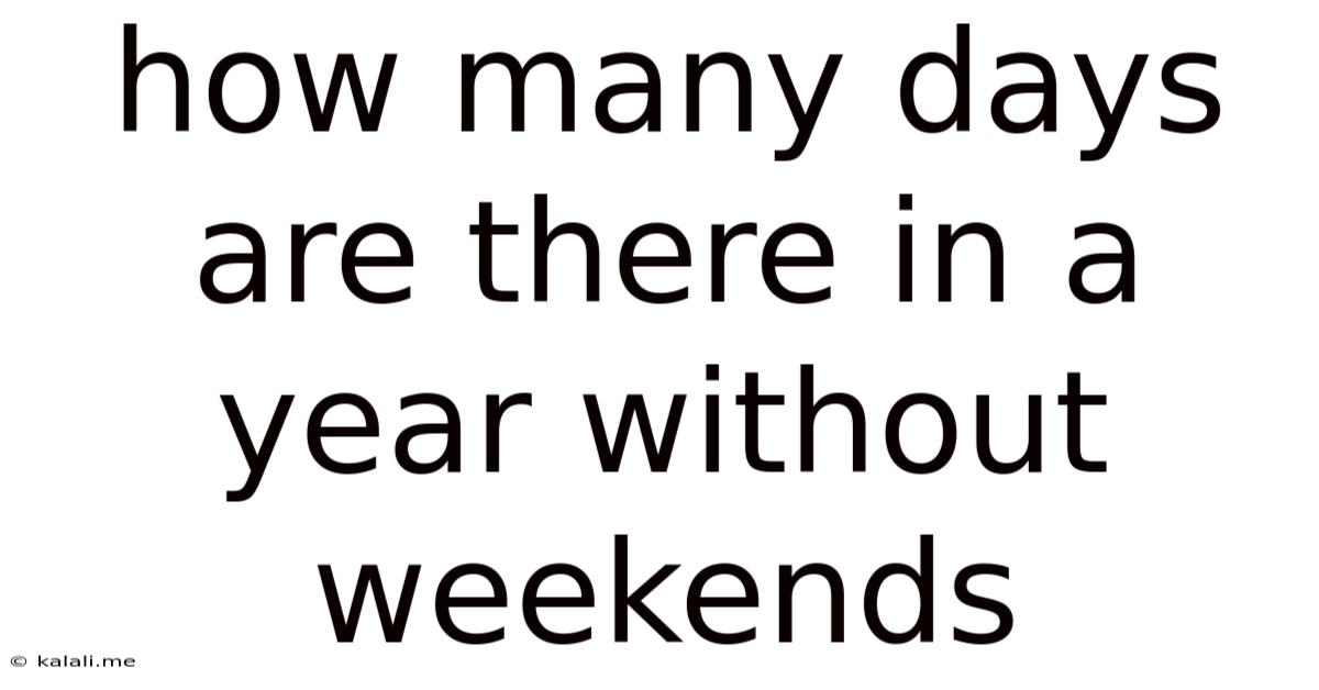 How Many Days Are There In A Year Without Weekends