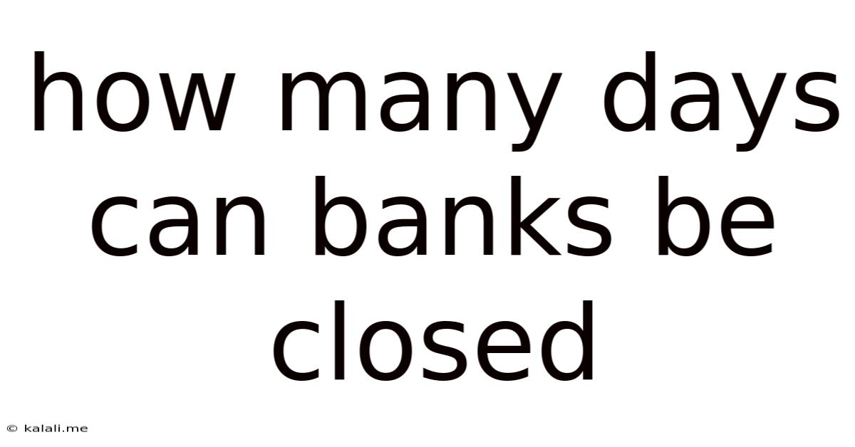 How Many Days Can Banks Be Closed
