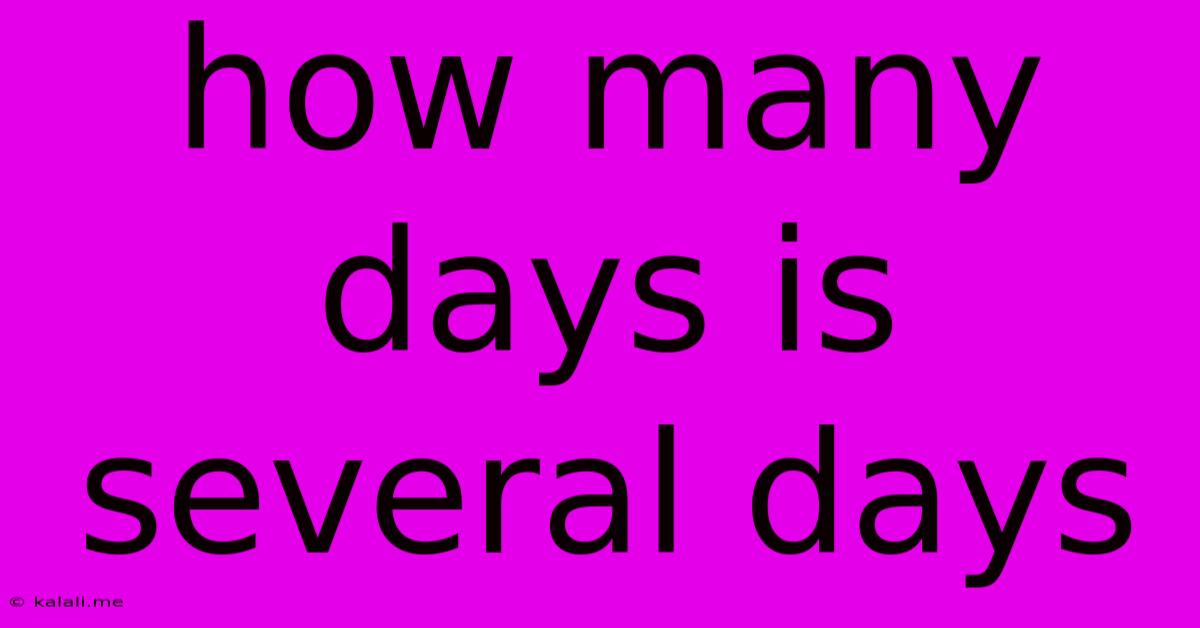 How Many Days Is Several Days