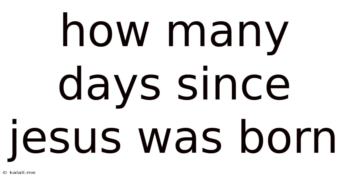 How Many Days Since Jesus Was Born