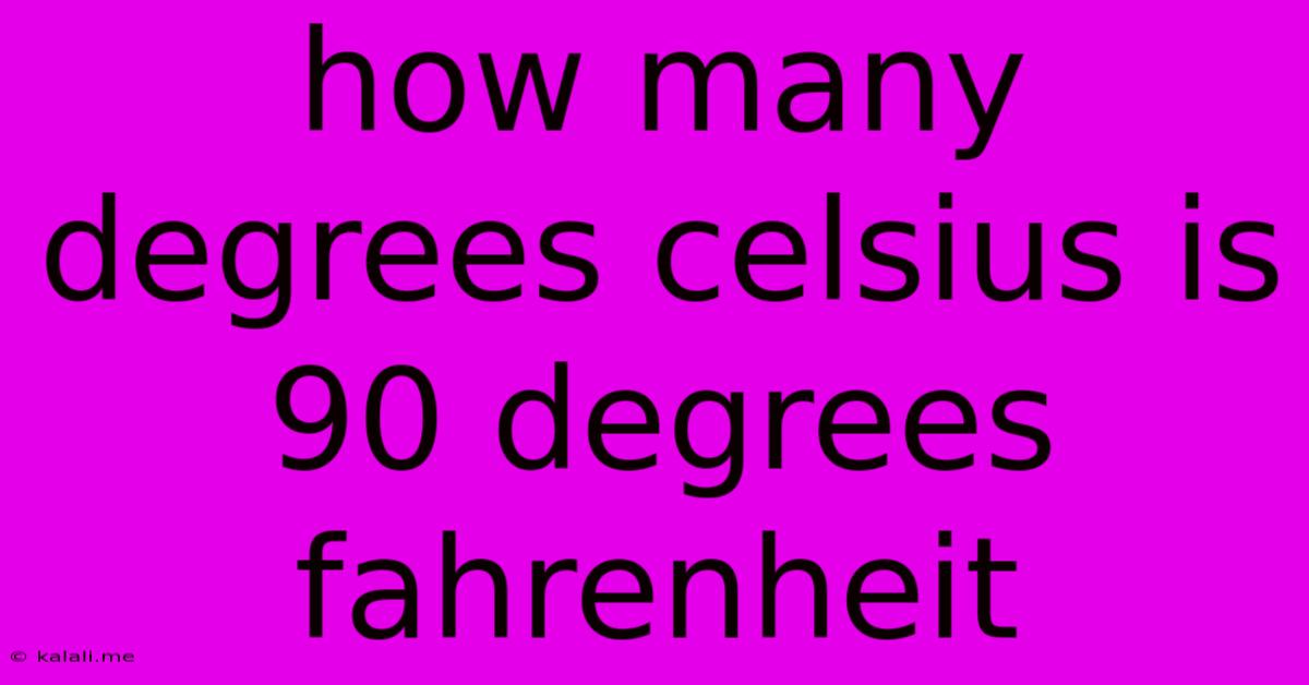 How Many Degrees Celsius Is 90 Degrees Fahrenheit