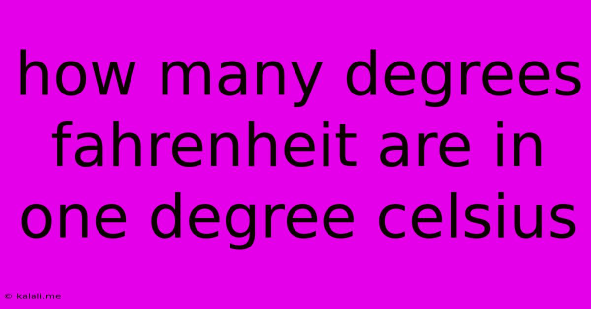 How Many Degrees Fahrenheit Are In One Degree Celsius