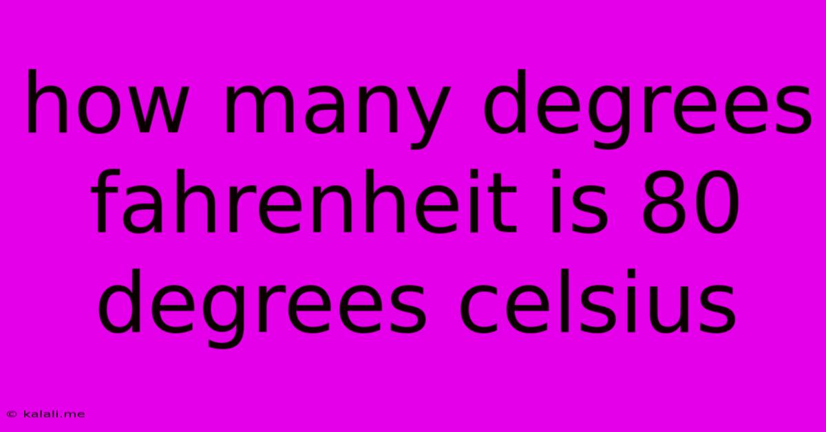 How Many Degrees Fahrenheit Is 80 Degrees Celsius