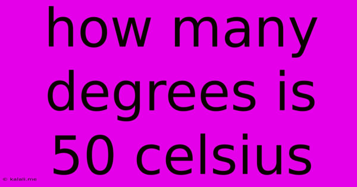 How Many Degrees Is 50 Celsius