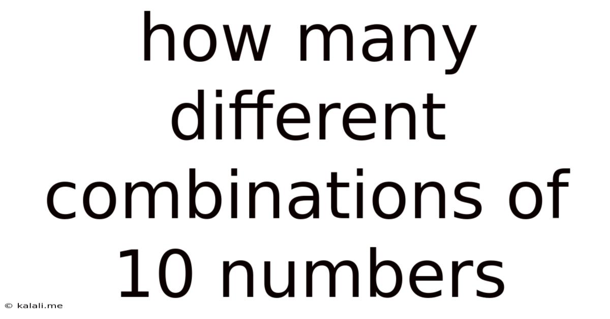 How Many Different Combinations Of 10 Numbers