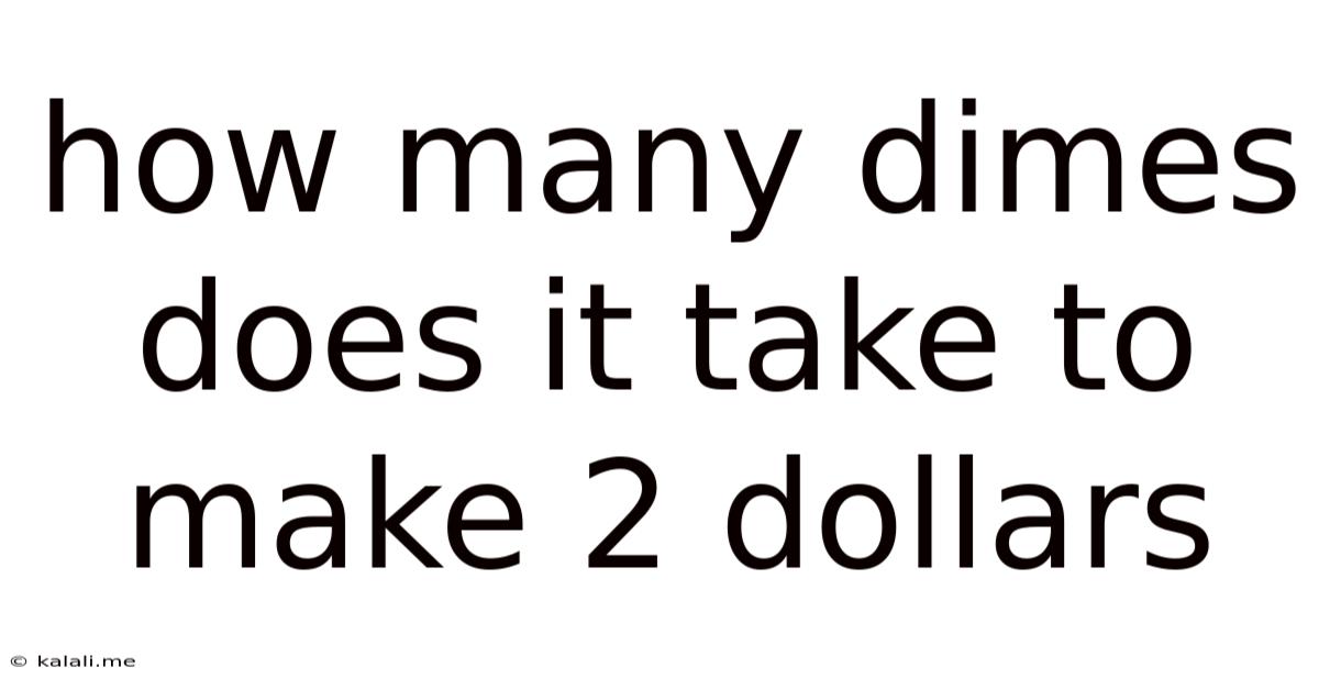 How Many Dimes Does It Take To Make 2 Dollars