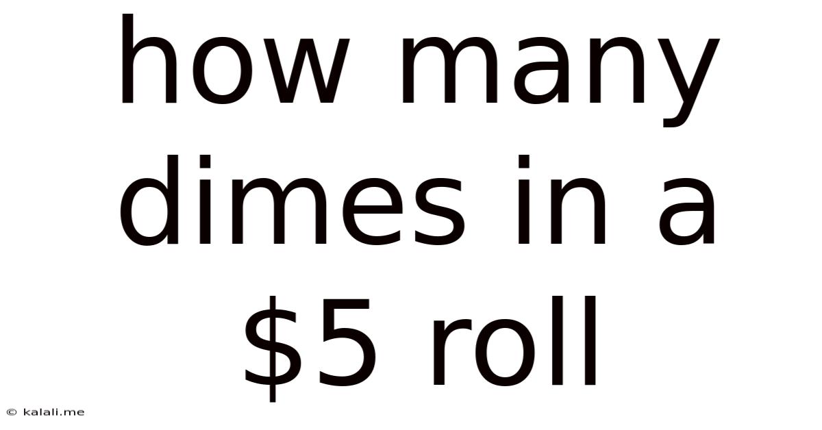 How Many Dimes In A $5 Roll