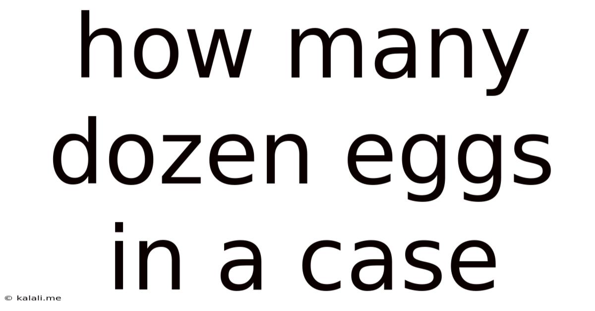 How Many Dozen Eggs In A Case