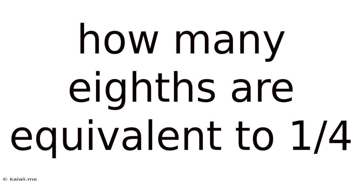How Many Eighths Are Equivalent To 1/4