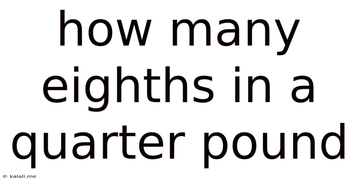 How Many Eighths In A Quarter Pound