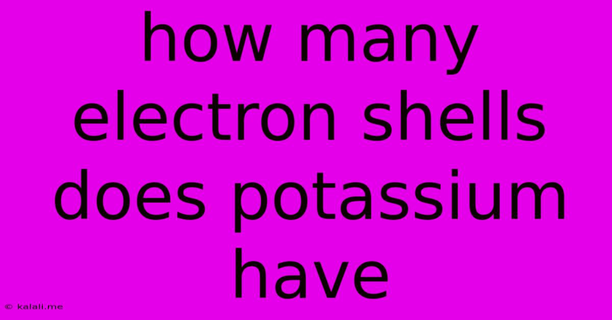 How Many Electron Shells Does Potassium Have