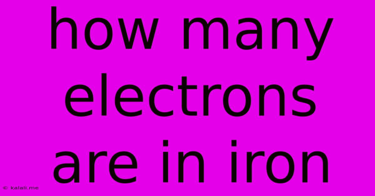 How Many Electrons Are In Iron